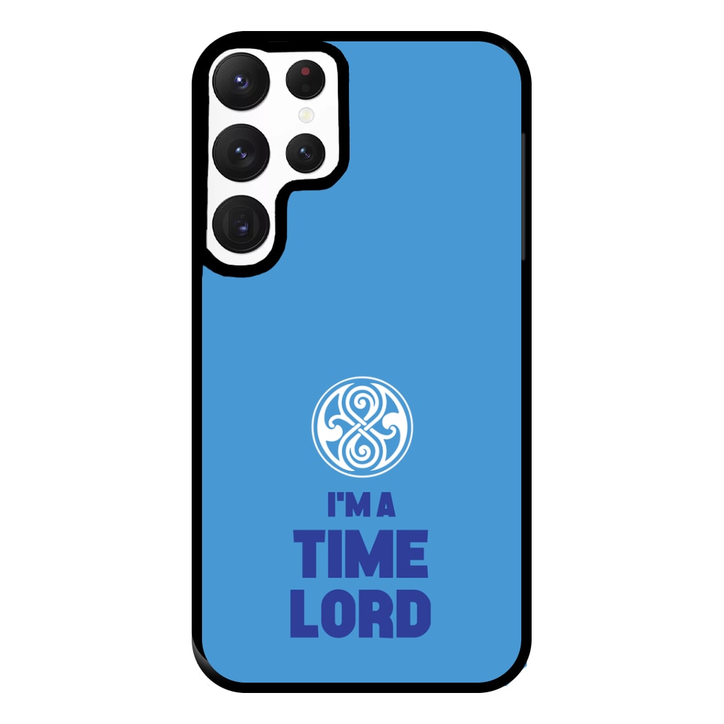 I'm A Time Lord Phone Case for Galaxy S22 Ultra