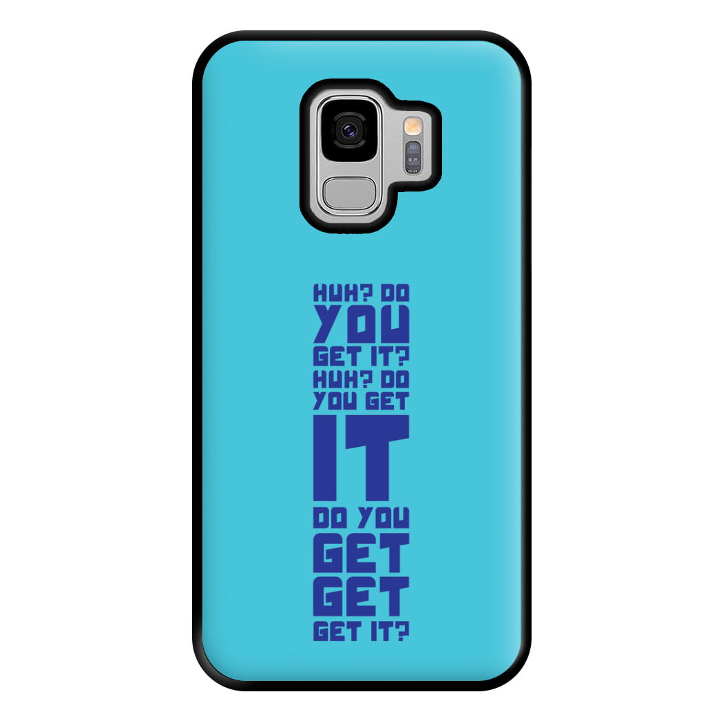 Do You Get It? - Doctor Who Phone Case for Galaxy S9 Plus