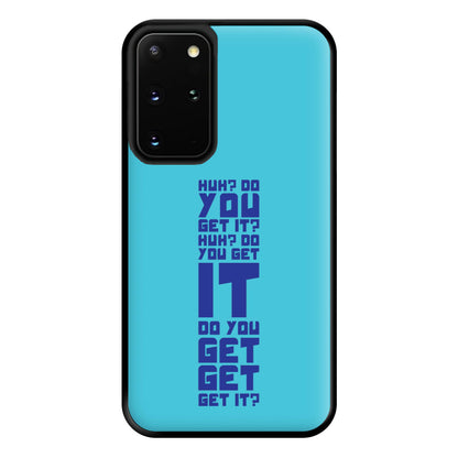 Do You Get It? - Doctor Who Phone Case for Galaxy S20 Plus