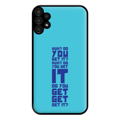 Do You Get It? - Doctor Who Phone Case for Galaxy A13