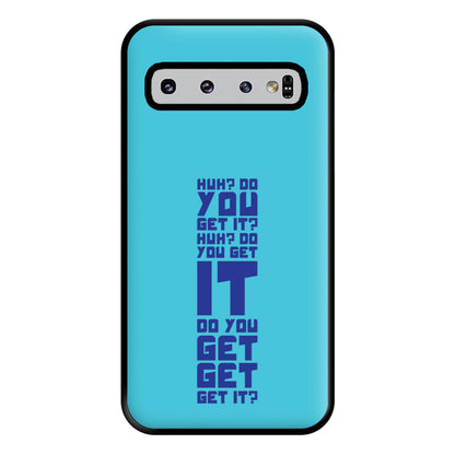 Do You Get It? - Doctor Who Phone Case for Galaxy S10 Plus