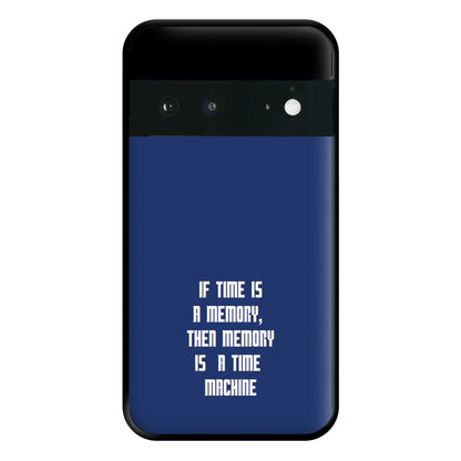 If Time Is A Memory - Doctor Who Phone Case for Google Pixel 6a