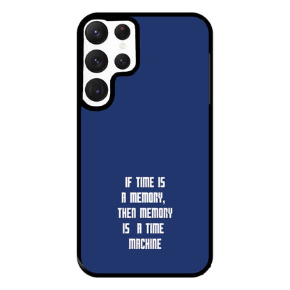 If Time Is A Memory - Doctor Who Phone Case for Galaxy S22 Ultra