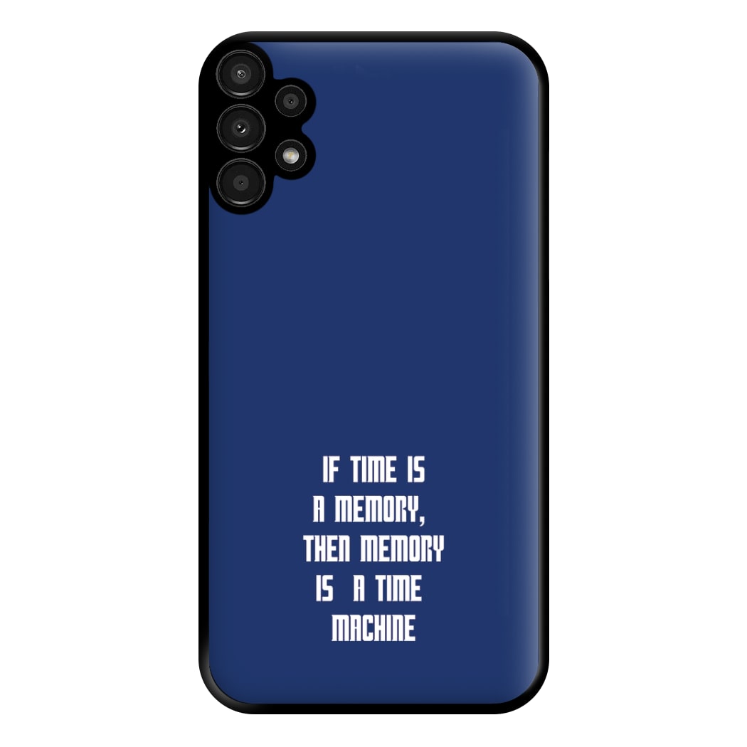 If Time Is A Memory - Doctor Who Phone Case for Galaxy A13