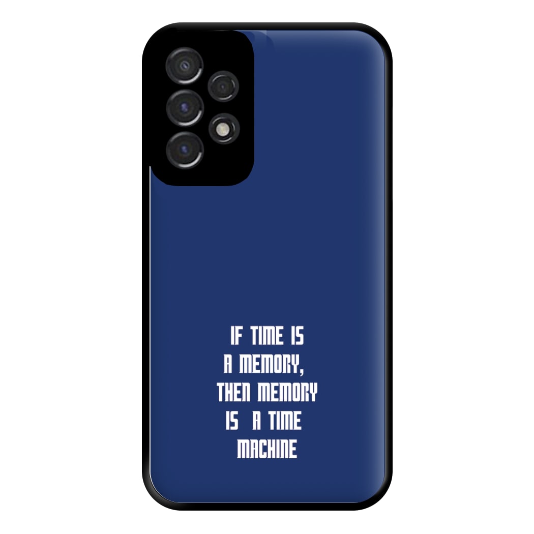 If Time Is A Memory - Doctor Who Phone Case for Galaxy A53