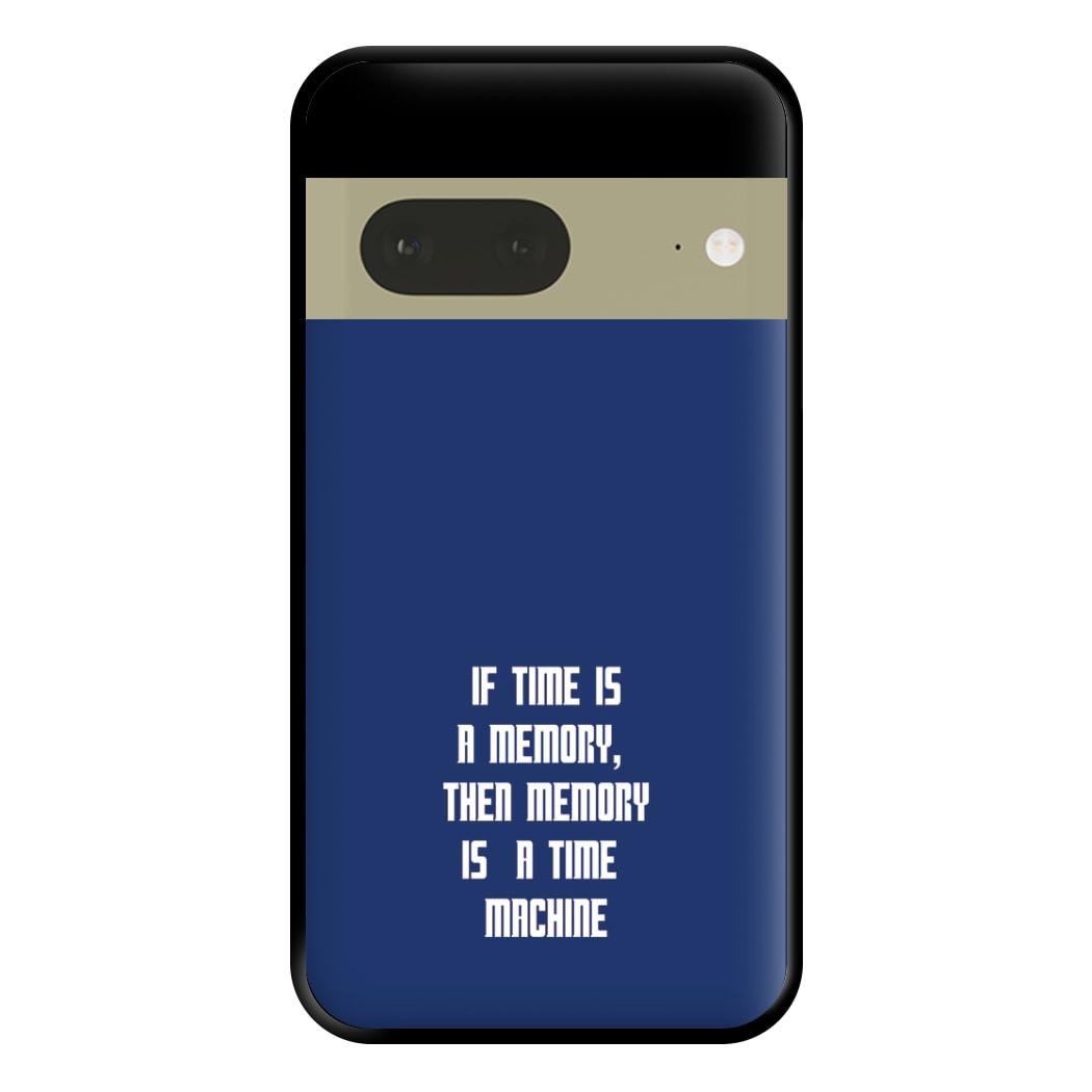 If Time Is A Memory - Doctor Who Phone Case for Google Pixel 7a