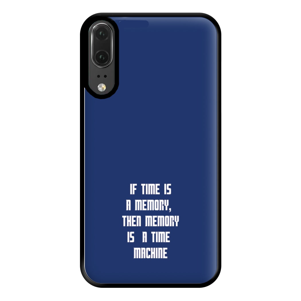 If Time Is A Memory - Doctor Who Phone Case for Huawei P20