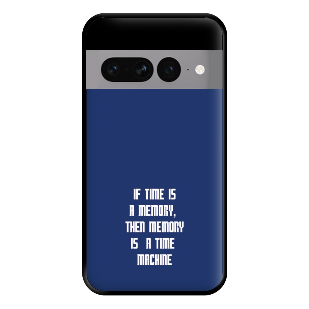 If Time Is A Memory - Doctor Who Phone Case for Google Pixel 7 Pro