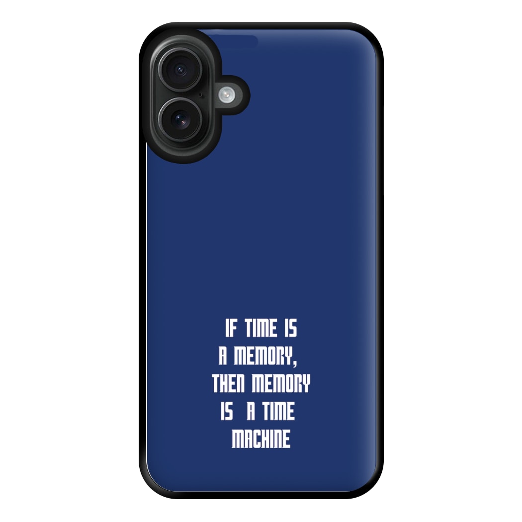 If Time Is A Memory - Doctor Who Phone Case for iPhone 16 Plus