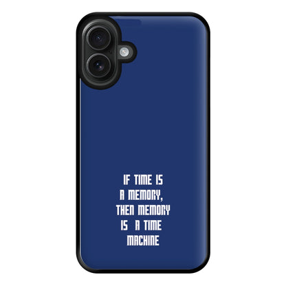 If Time Is A Memory - Doctor Who Phone Case for iPhone 16 Plus