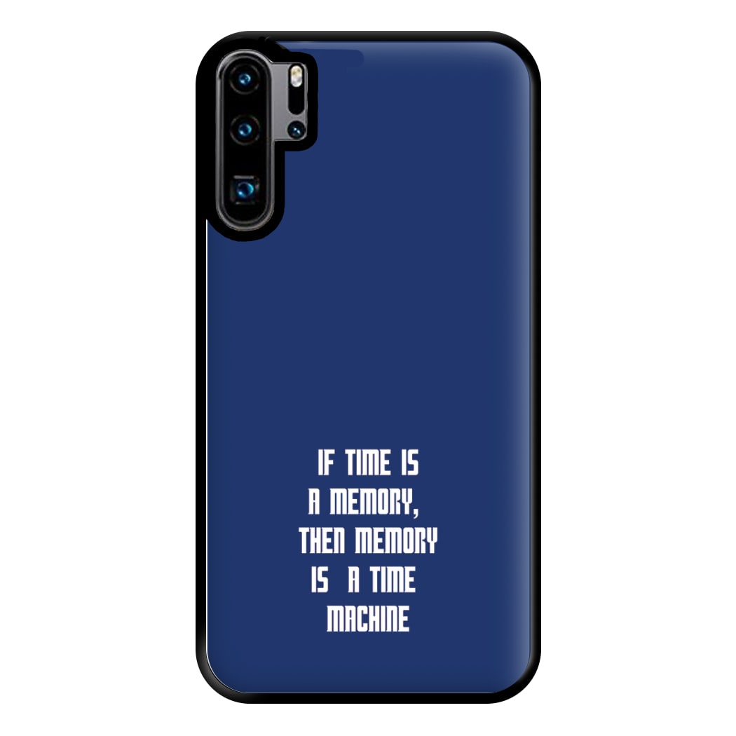 If Time Is A Memory - Doctor Who Phone Case for Huawei P30 Pro