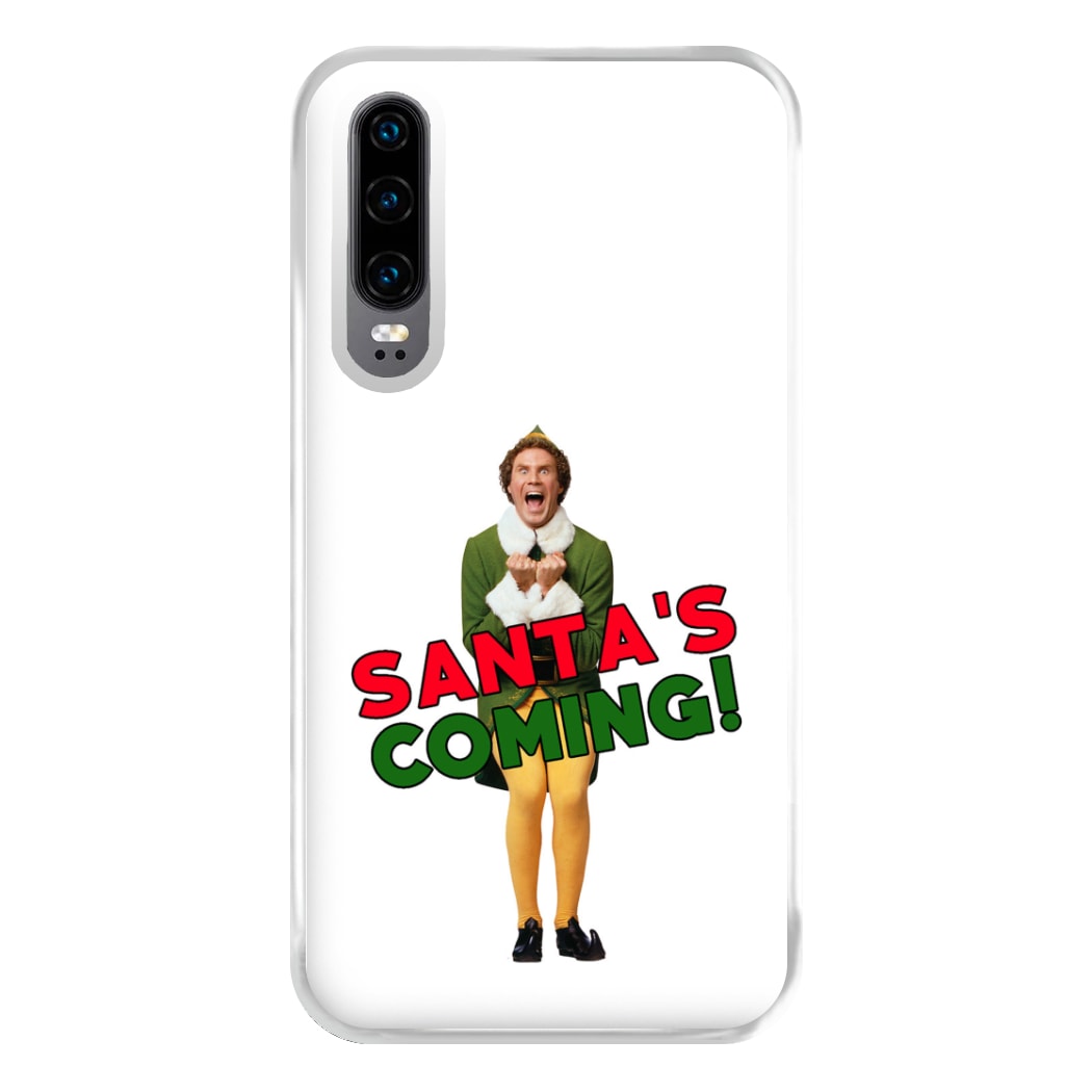 Buddy The Elf - Santa's Coming! Phone Case for Huawei P30