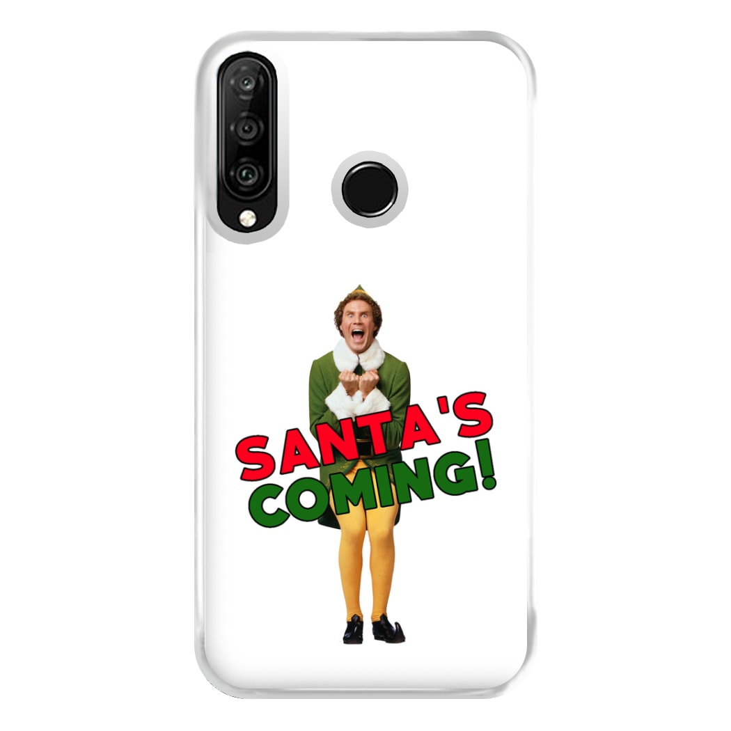 Buddy The Elf - Santa's Coming! Phone Case for Huawei P30 Lite