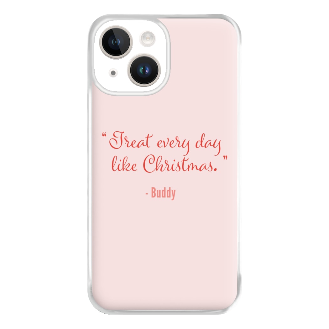 Treat Every Day Like Christmas - Elf Phone Case for iPhone 14