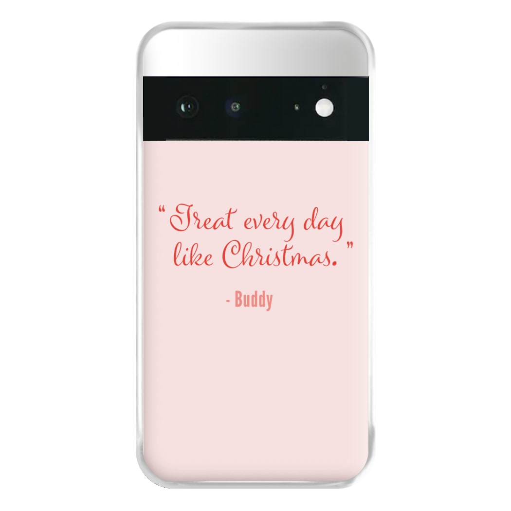 Treat Every Day Like Christmas - Elf Phone Case for Google Pixel 6a