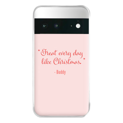 Treat Every Day Like Christmas - Elf Phone Case for Google Pixel 6a