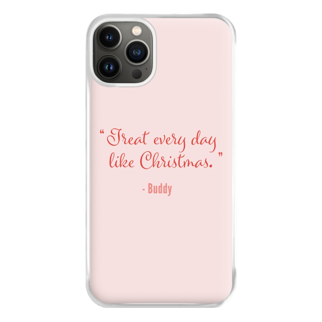 Treat Every Day Like Christmas - Elf Phone Case for iPhone 13