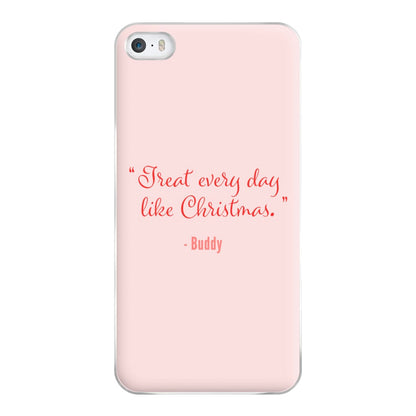 Treat Every Day Like Christmas - Elf Phone Case for iPhone 5 / 5s / SE 2016