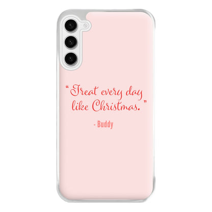 Treat Every Day Like Christmas - Elf Phone Case for Galaxy S23FE