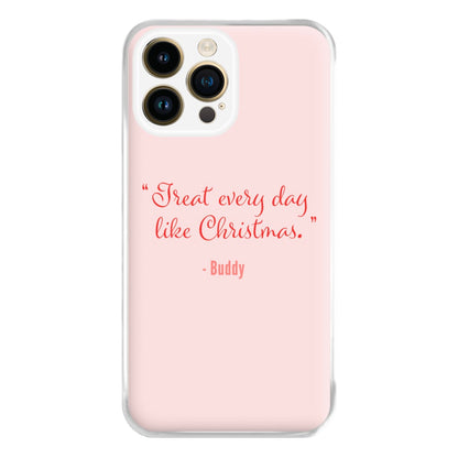 Treat Every Day Like Christmas - Elf Phone Case for iPhone 14 Pro Max