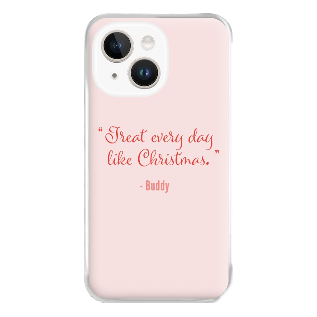 Treat Every Day Like Christmas - Elf Phone Case for iPhone 14 Plus