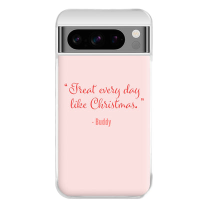 Treat Every Day Like Christmas - Elf Phone Case for Google Pixel 8 Pro