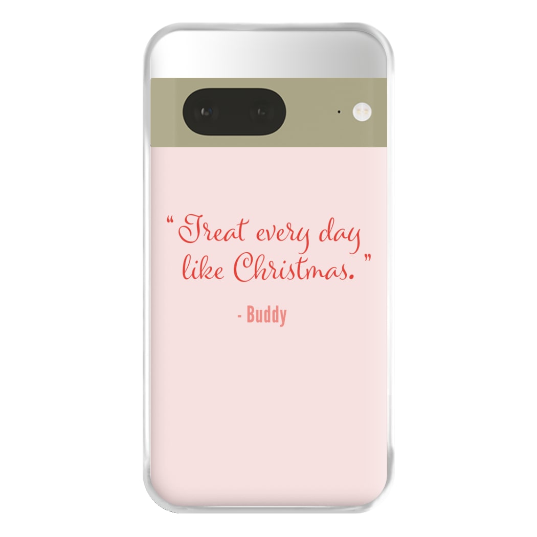 Treat Every Day Like Christmas - Elf Phone Case for Google Pixel 7a