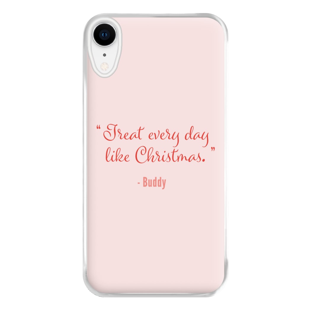 Treat Every Day Like Christmas - Elf Phone Case for iPhone XR