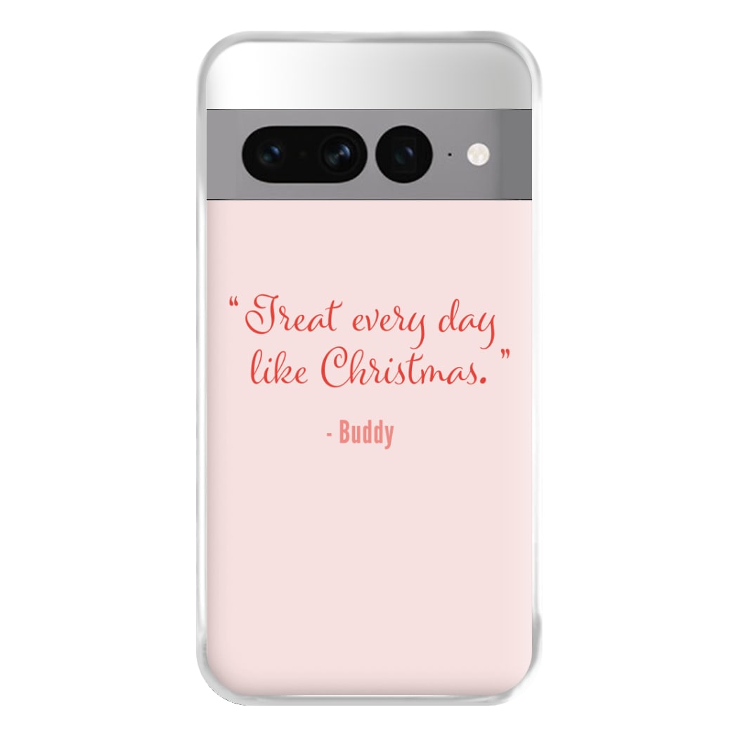 Treat Every Day Like Christmas - Elf Phone Case for Google Pixel 7 Pro