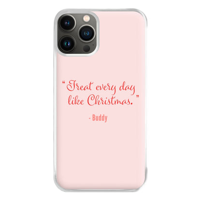 Treat Every Day Like Christmas - Elf Phone Case for iPhone 11 Pro Max