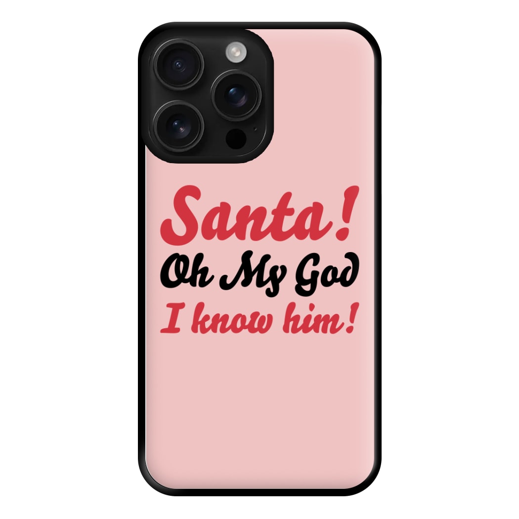 Santa Oh My God I Know Him - Elf Phone Case