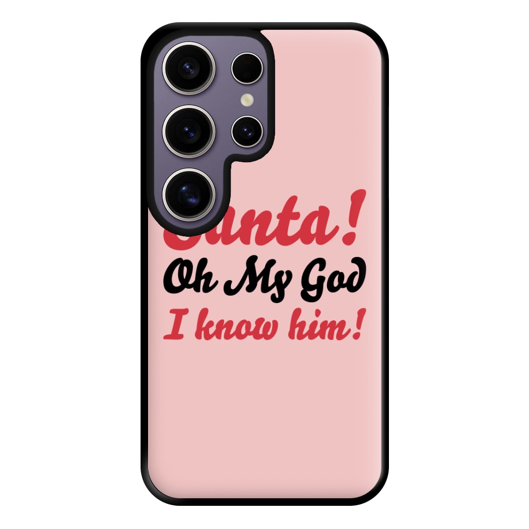 Santa Oh My God I Know Him - Elf Phone Case for Galaxy S25 Ultra