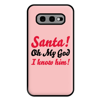 Santa Oh My God I Know Him - Elf Phone Case for Galaxy S10e