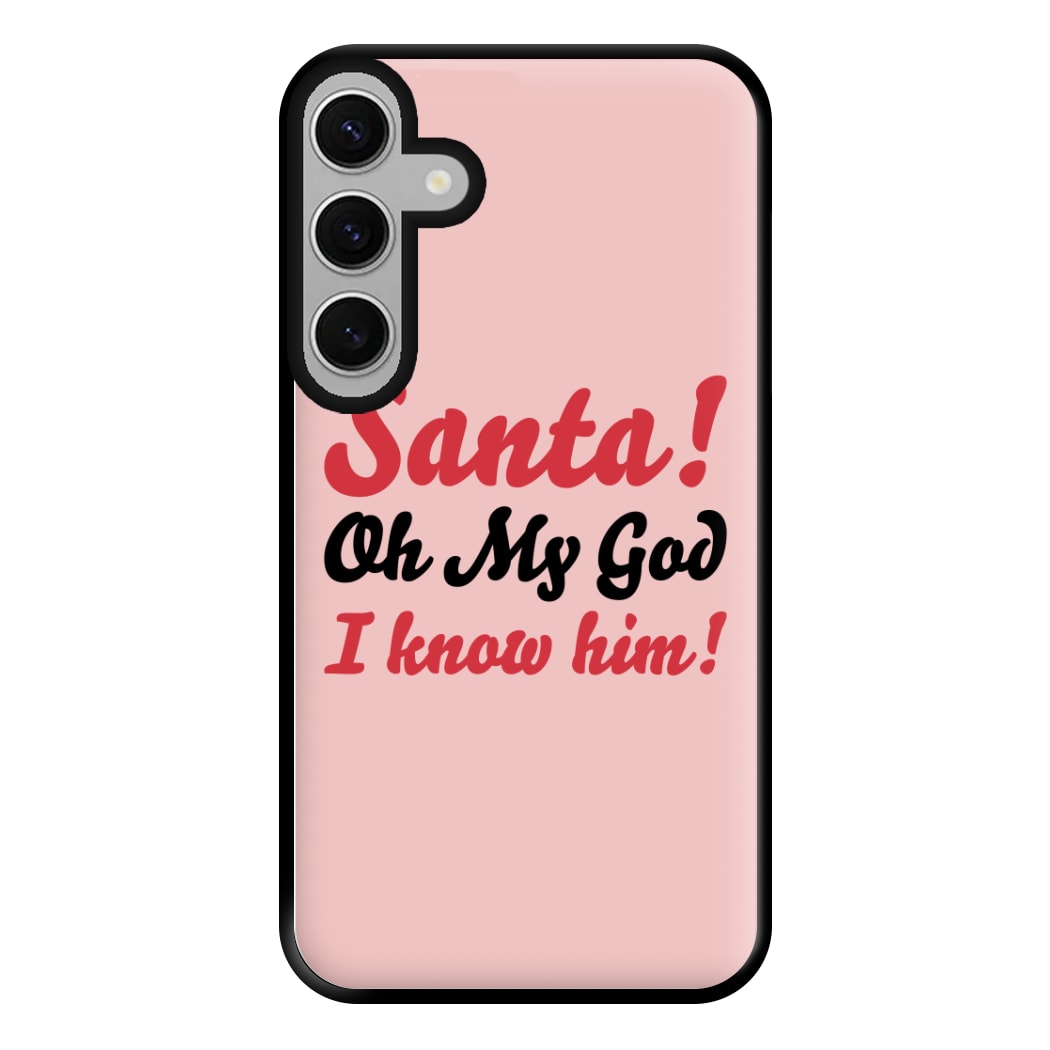 Santa Oh My God I Know Him - Elf Phone Case for Galaxy S24FE