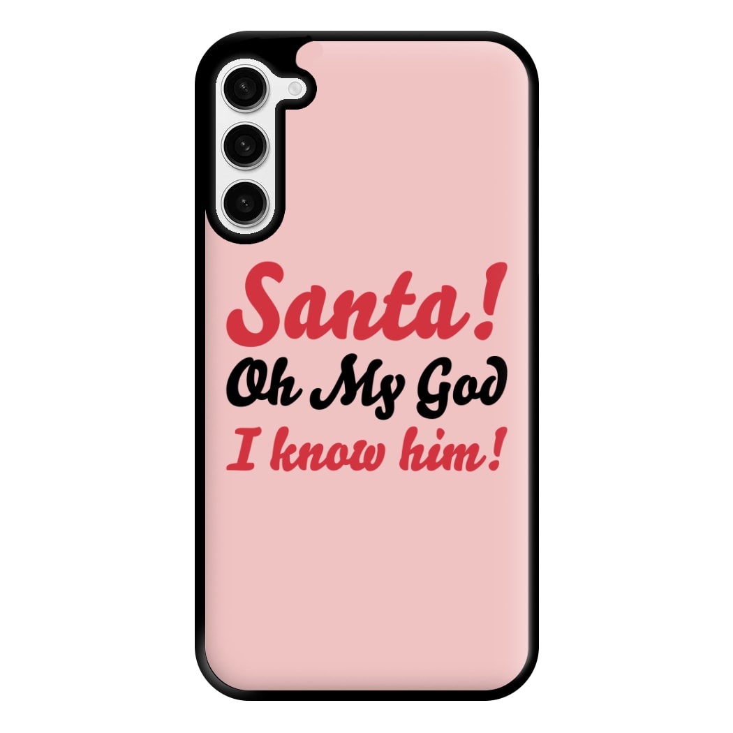 Santa Oh My God I Know Him - Elf Phone Case for Galaxy S23 Plus