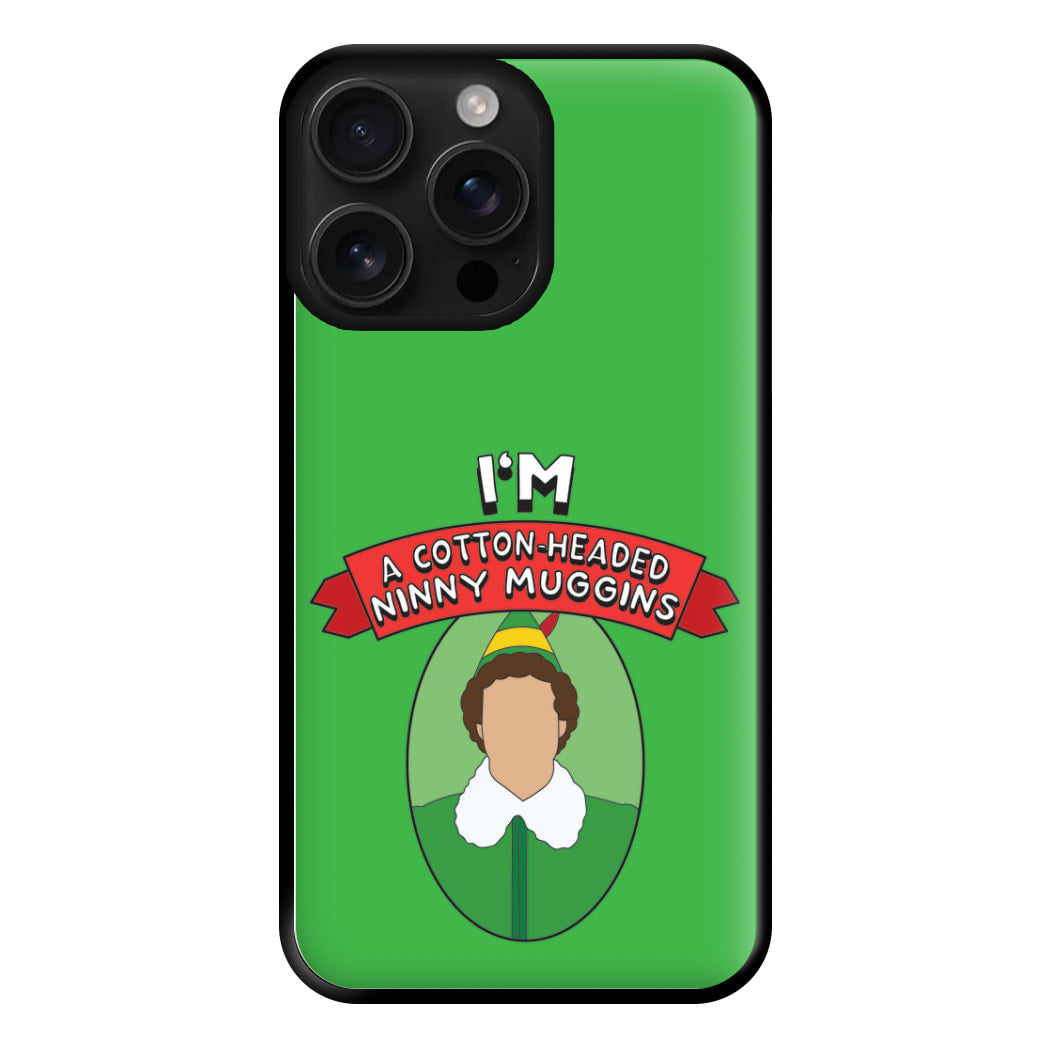 I'm A Cotton-Headed Ninny Muggins Phone Case