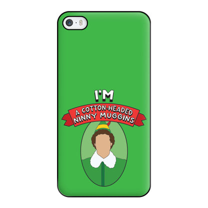 I'm A Cotton-Headed Ninny Muggins Phone Case for iPhone 5 / 5s / SE 2016