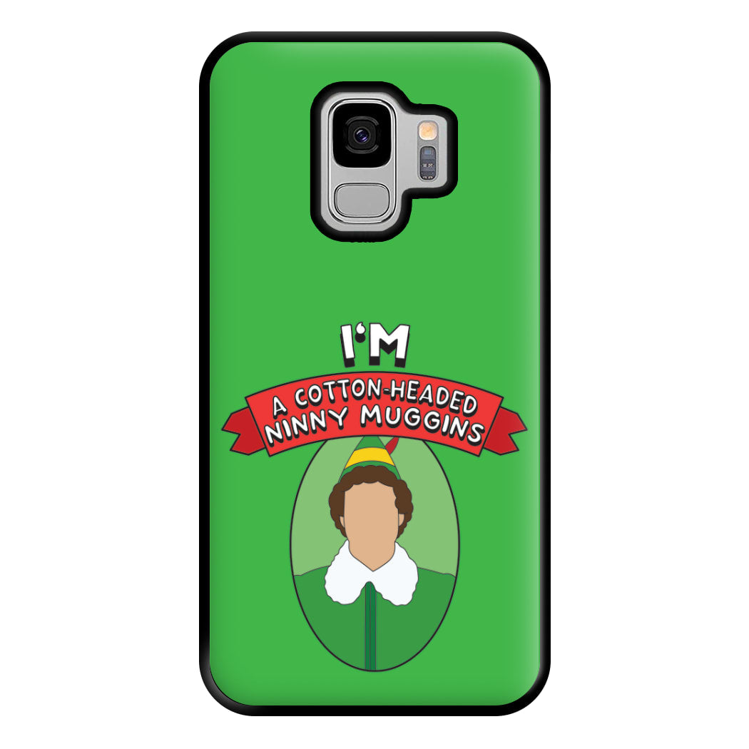 I'm A Cotton-Headed Ninny Muggins Phone Case for Galaxy S9 Plus