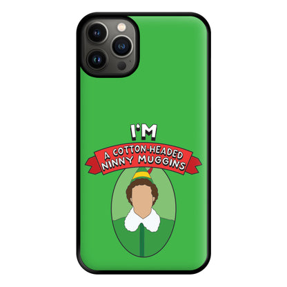 I'm A Cotton-Headed Ninny Muggins Phone Case for iPhone 13