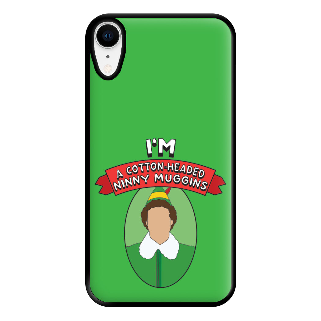 I'm A Cotton-Headed Ninny Muggins Phone Case for iPhone XR