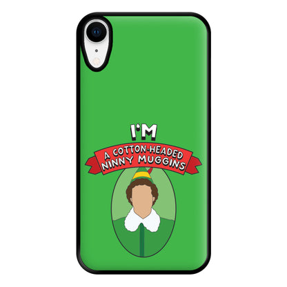 I'm A Cotton-Headed Ninny Muggins Phone Case for iPhone XR