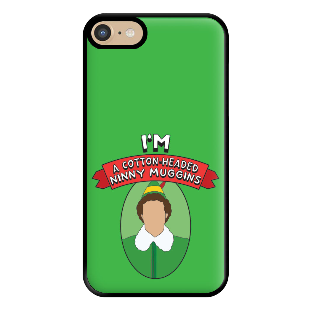 I'm A Cotton-Headed Ninny Muggins Phone Case for iPhone 6 / 7 / 8 / SE