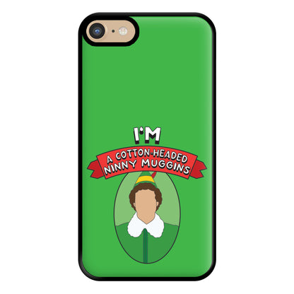 I'm A Cotton-Headed Ninny Muggins Phone Case for iPhone 6 / 7 / 8 / SE