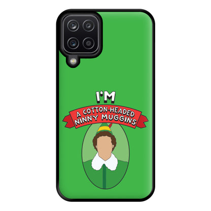 I'm A Cotton-Headed Ninny Muggins Phone Case for Galaxy A12