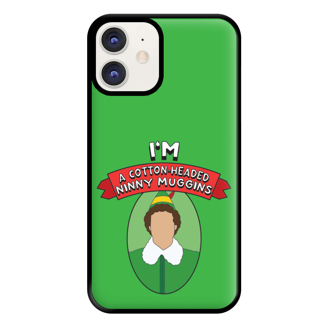 I'm A Cotton-Headed Ninny Muggins Phone Case for iPhone 12 / 12 Pro