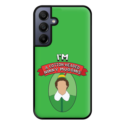 I'm A Cotton-Headed Ninny Muggins Phone Case for Galaxy A15