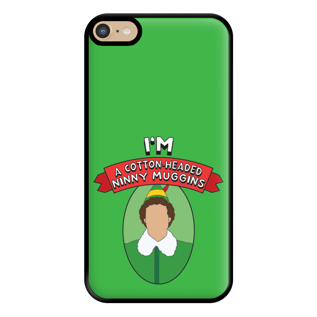 I'm A Cotton-Headed Ninny Muggins Phone Case for iPhone 6 Plus / 7 Plus / 8 Plus