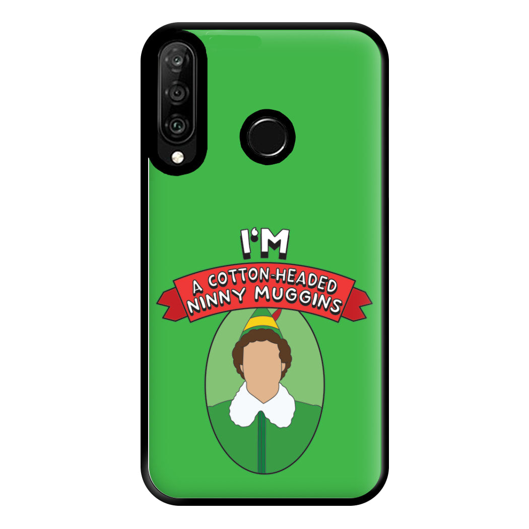 I'm A Cotton-Headed Ninny Muggins Phone Case for Huawei P30 Lite