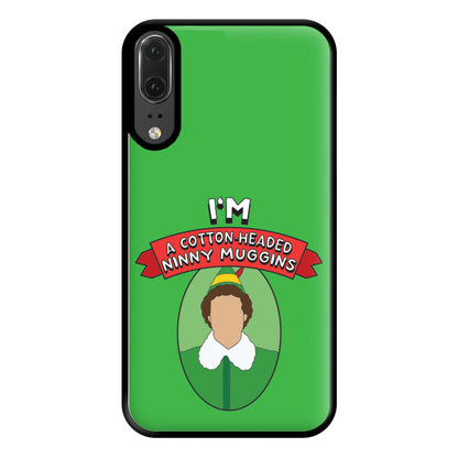 I'm A Cotton-Headed Ninny Muggins Phone Case for Huawei P20