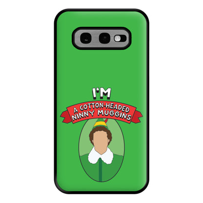 I'm A Cotton-Headed Ninny Muggins Phone Case for Galaxy S10e